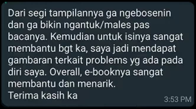 “Dari segi tampilannya nggak ngebosenin dan nggak bikin ngantuk. Isinya sangat membantu, saya jadi mendapat gambaran terkait problem yang ada pada diri saya.”