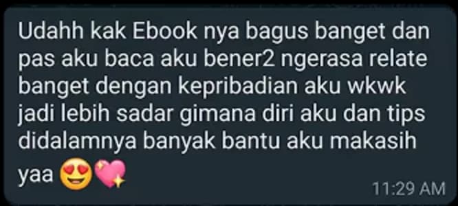 “E-book-nya bagus banget, aku bener-bener ngerasa relate dengan kepribadianku. Jadi lebih sadar gimana diriku, dan tips di dalamnya banyak membantu.”